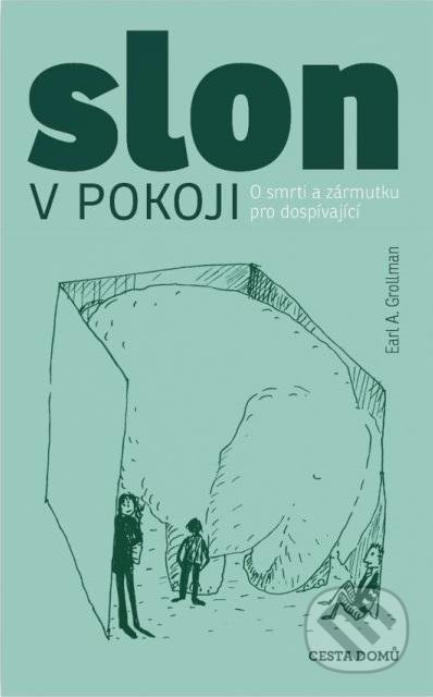 Kniha: Slon v pokoji (Earl A. Grollman). Cesta domů, 2021 Kniha: Slon v pokoji (Earl A. Grollman). Cesta domů, 2021