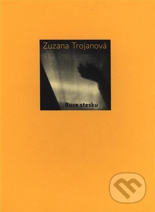 Kniha: Ruce stesku (Zuzana Trojanová). Galén, 2021 Kniha: Ruce stesku (Zuzana Trojanová). Galén, 2021