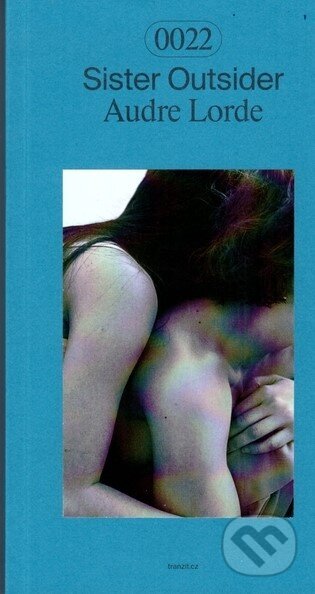 Kniha: Sister Outsider (Audre Lorde). tranzit.cz, 2021 Kniha: Sister Outsider (Audre Lorde). tranzit.cz, 2021
