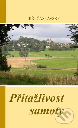 Kniha: Přitažlivost samoty (Jiří Čáslavský). Jiří Čáslavský, 2021 Kniha: Přitažlivost samoty (Jiří Čáslavský). Jiří Čáslavský, 2021