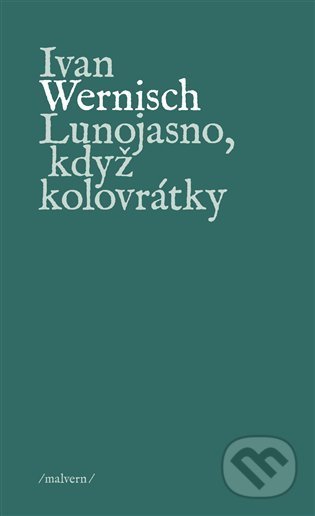 Kniha: Lunojasno, když kolovrátky (Ivan Wernisch). Malvern, 2022 Kniha: Lunojasno, když kolovrátky (Ivan Wernisch). Malvern, 2022