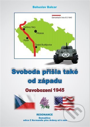 Kniha: Svoboda přišla také od západu (Bohuslav Balcar). Resonance, 2022 Kniha: Svoboda přišla také od západu (Bohuslav Balcar). Resonance, 2022