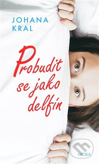 Kniha: Probudit se jako delfín (Johana Kral). Moba, 2022 Kniha: Probudit se jako delfín (Johana Kral). Moba, 2022
