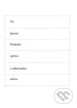 Kniha: Poslední zpráva z obleženého města (Vít Janota). Dauphin, 2021 Kniha: Poslední zpráva z obleženého města (Vít Janota). Dauphin, 2021