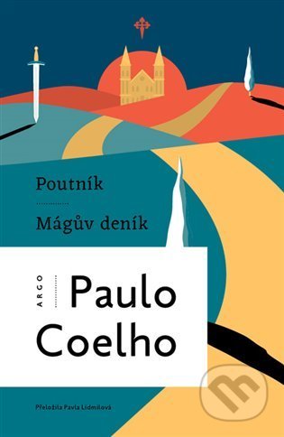 Kniha: Poutník - Mágův deník (Paulo Coelho). Argo, 2022 Kniha: Poutník - Mágův deník (Paulo Coelho). Argo, 2022
