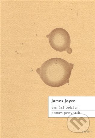 Kniha: ennáct bébásní / pomes penyeach (James Joyce). Dauphin, 2021 Kniha: ennáct bébásní / pomes penyeach (James Joyce). Dauphin, 2021