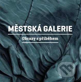 Kniha: Městská galerie - Obrazy s příběhem (Martin Reiner). Druhé město, 2021 Kniha: Městská galerie - Obrazy s příběhem (Martin Reiner). Druhé město, 2021