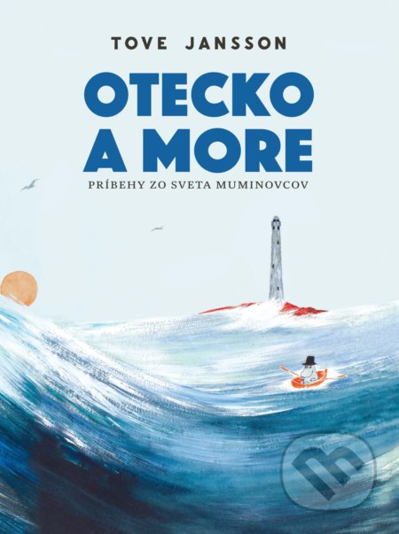 Kniha: Otecko a more (Tove Jansson). Slovart, 2022 Kniha: Otecko a more (Tove Jansson). Slovart, 2022