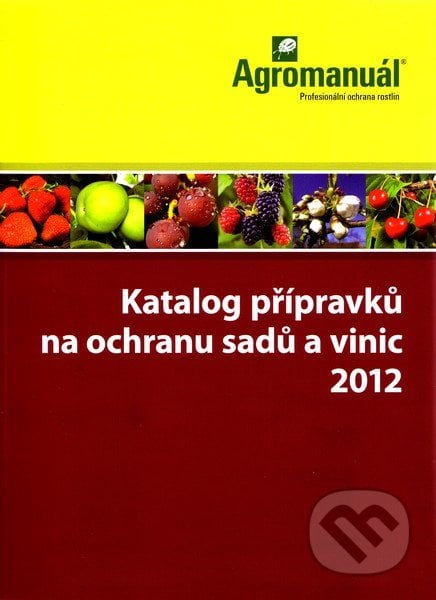 Katalog přípravků na ochranu sadů a vinic 2012 - Kolektív autorov, Kurent, 2012