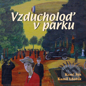 Kniha: Vzducholoď v parku (Kamil Lhoták a Karel Sýs). BMSS START, 2012 Kniha: Vzducholoď v parku (Kamil Lhoták a Karel Sýs). BMSS START, 2012