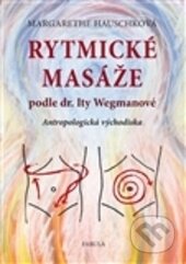Kniha: Rytmické masáže podle dr. Ity Wegmanové (Margarethe Hauschková). Fabula, 2012 Kniha: Rytmické masáže podle dr. Ity Wegmanové (Margarethe Hauschková). Fabula, 2012
