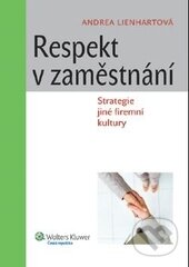 Kniha: Respekt v zaměstnání (Andrea Lienhart). Wolters Kluwer ČR, 2012 Kniha: Respekt v zaměstnání (Andrea Lienhart). Wolters Kluwer ČR, 2012