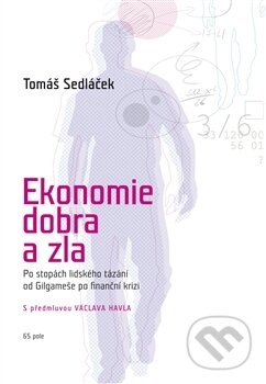 Kniha: Ekonomie dobra a zla (Tomáš Sedláček). 65. pole, 2012 Kniha: Ekonomie dobra a zla (Tomáš Sedláček). 65. pole, 2012