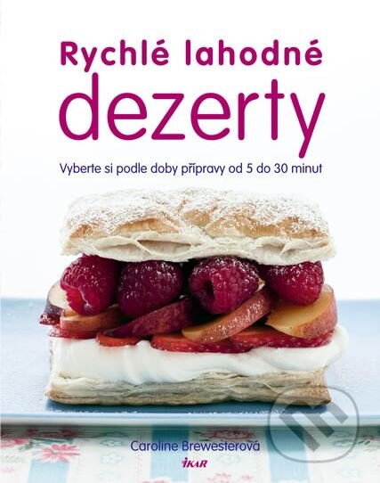 Kniha: Rychlé lahodné dezerty (Caroline Brewesterová). Ikar CZ, 2012 Kniha: Rychlé lahodné dezerty (Caroline Brewesterová). Ikar CZ, 2012