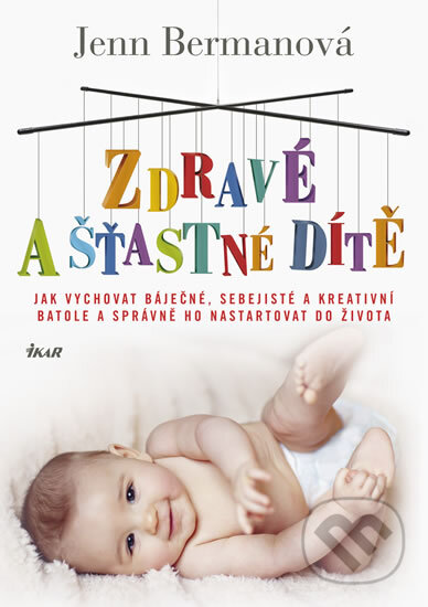 Kniha: Zdravé a šťastné dítě (Jenn Bermanová). Ikar CZ, 2012 Kniha: Zdravé a šťastné dítě (Jenn Bermanová). Ikar CZ, 2012