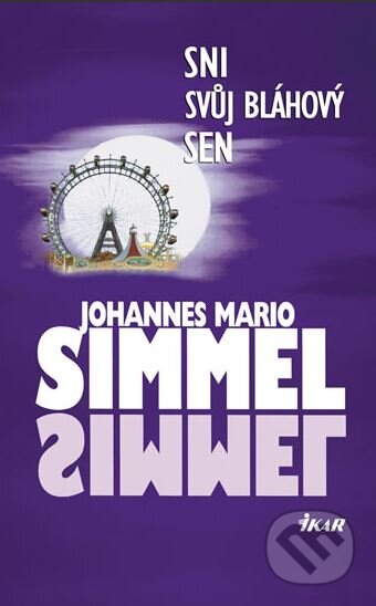 Kniha: Sni svůj bláhový sen (Johannes Mario Simmel). Ikar CZ, 2012 Kniha: Sni svůj bláhový sen (Johannes Mario Simmel). Ikar CZ, 2012