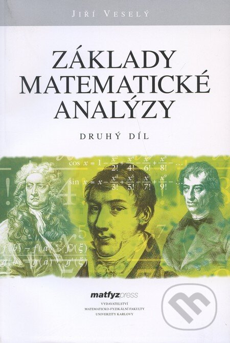 Kniha: Základy matematické analýzy (Druhý díl) (Jiří Veselý). MatfyzPress, 2009 Kniha: Základy matematické analýzy (Druhý díl) (Jiří Veselý). MatfyzPress, 2009