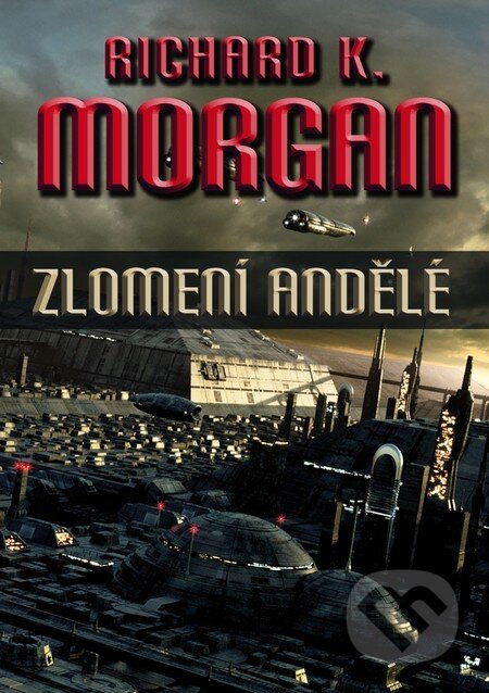 Kniha: Zlomení andělé (Richard K. Morgan). Triton, 2012 Kniha: Zlomení andělé (Richard K. Morgan). Triton, 2012