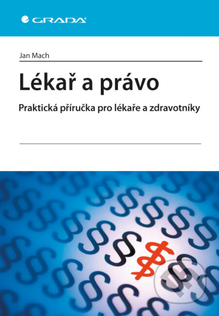 E-kniha: Lékař a právo (Jan Mach). Grada, 2010 E-kniha: Lékař a právo (Jan Mach). Grada, 2010
