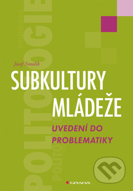 E-kniha: Subkultury mládeže (Josef Smolík). Grada, 2010 E-kniha: Subkultury mládeže (Josef Smolík). Grada, 2010