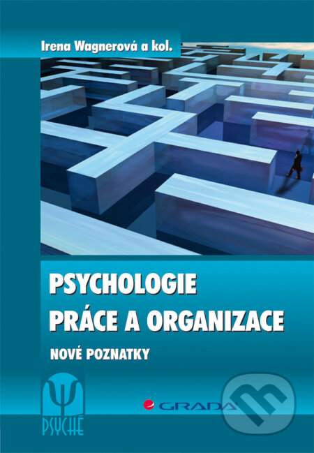 E-kniha: Psychologie práce a organizace (Irena Wagnerová a kolektiv). Grada, 2011 E-kniha: Psychologie práce a organizace (Irena Wagnerová a kolektiv). Grada, 2011