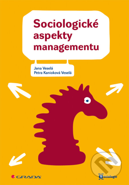E-kniha: Sociologické aspekty managementu (Jana Veselá a Petra Kanioková Veselá). Grada, 2011 E-kniha: Sociologické aspekty managementu (Jana Veselá a Petra Kanioková Veselá). Grada, 2011