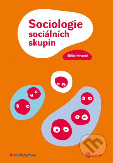 E-kniha: Sociologie sociálních skupin (Eliška Novotná). Grada, 2010 E-kniha: Sociologie sociálních skupin (Eliška Novotná). Grada, 2010