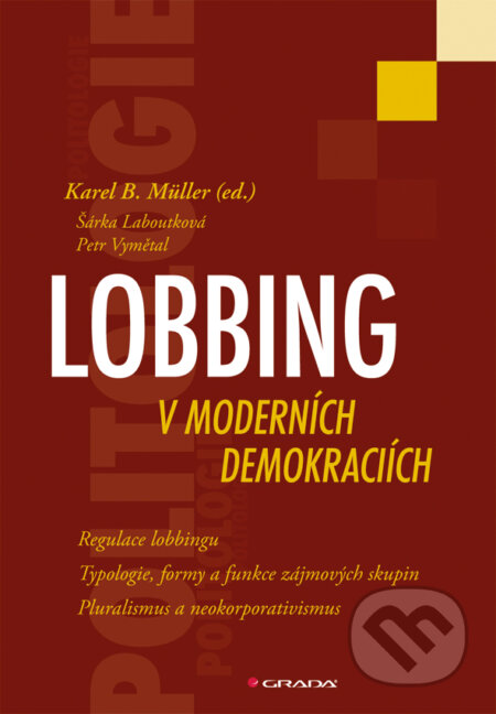 E-kniha: Lobbing v moderních demokraciích (Karel B. Mülle, Petr Vymětal a Šárka Laboutková). Grada, 2010 E-kniha: Lobbing v moderních demokraciích (Karel B. Mülle, Petr Vymětal a Šárka Laboutková). Grada, 2010