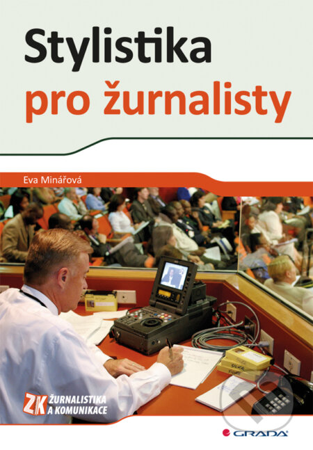 E-kniha: Stylistika pro žurnalisty (Eva Minářová). Grada, 2011 E-kniha: Stylistika pro žurnalisty (Eva Minářová). Grada, 2011