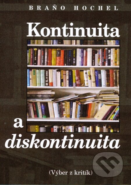 E-kniha: Kontinuita a diskontinuita (Braňo Hochel). Literárne informačné centrum, 2012 E-kniha: Kontinuita a diskontinuita (Braňo Hochel). Literárne informačné centrum, 2012