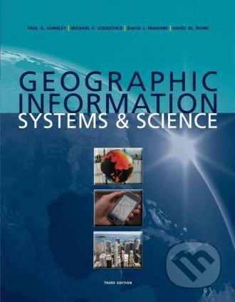 Geographic Information Systems and Science - Paul A. Longley, Wiley-Blackwell, 2011