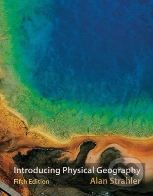 Kniha: Introducing Physical Geography (Alan Strahler). Wiley-Blackwell, 2011 Kniha: Introducing Physical Geography (Alan Strahler). Wiley-Blackwell, 2011