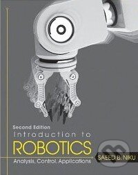 Kniha: Introduction to Robotics: Analysis, Control, Applications (Saeed B. Niku). Wiley-Blackwell, 2011 Kniha: Introduction to Robotics: Analysis, Control, Applications (Saeed B. Niku). Wiley-Blackwell, 2011
