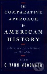 The Comparative Approach to American History - Vann C. Woodward, Oxford University Press, 1998