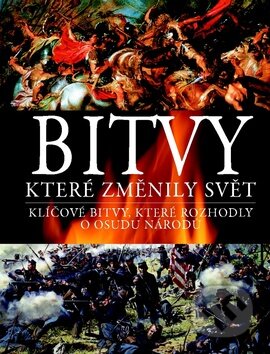 Kniha: Bitvy, které změnily svět (Svojtka&Co.). Svojtka&Co., 2012 Kniha: Bitvy, které změnily svět (Svojtka&Co.). Svojtka&Co., 2012