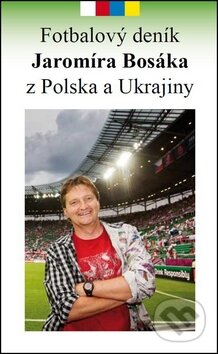 Kniha: Fotbalový deník Jaromíra Bosáka z Polska a Ukrajiny (Jaromír Bosák). Petr Prchal, 2012 Kniha: Fotbalový deník Jaromíra Bosáka z Polska a Ukrajiny (Jaromír Bosák). Petr Prchal, 2012