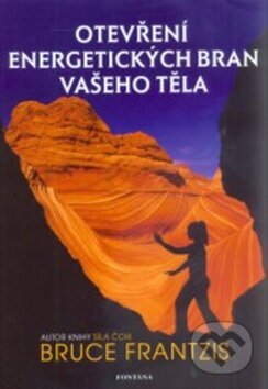 Kniha: Otevření energetických bran vašeho těla (Bruce Frantzis). Fontána, 2012 Kniha: Otevření energetických bran vašeho těla (Bruce Frantzis). Fontána, 2012
