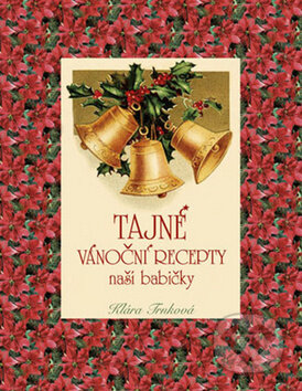 Kniha: Tajné vánoční recepty naší babičky (Klára Trnková). Studio Trnka Kniha: Tajné vánoční recepty naší babičky (Klára Trnková). Studio Trnka
