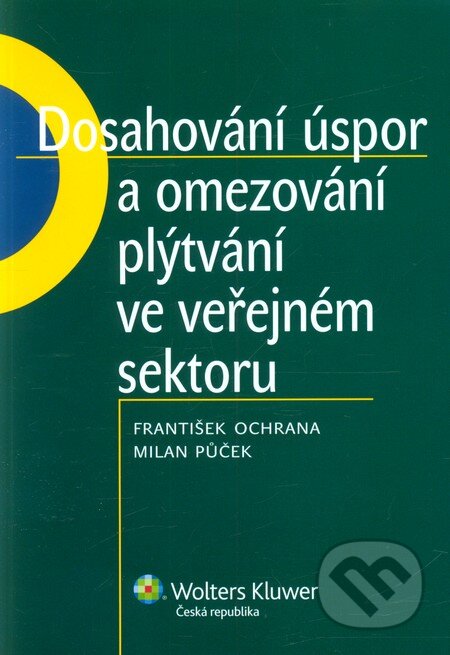Kniha: Dosahování úspor a omezování plýtvání ve veřejném sektoru (František Ochrana a Milan Půček). Wolters Kluwer ČR, 2012 Kniha: Dosahování úspor a omezování plýtvání ve veřejném sektoru (František Ochrana a Milan Půček). Wolters Kluwer ČR, 2012