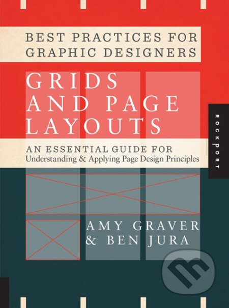 Kniha: Best Practices for Graphic Designers, Grids and Page Layouts (Amy Graver a Ben Jura). Rockport Kniha: Best Practices for Graphic Designers, Grids and Page Layouts (Amy Graver a Ben Jura). Rockport