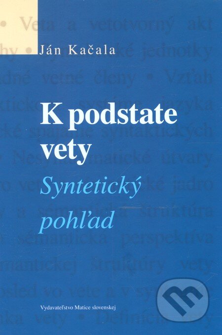 Kniha: K podstate vety (Ján Kačala). Matica slovenská, 2012 Kniha: K podstate vety (Ján Kačala). Matica slovenská, 2012