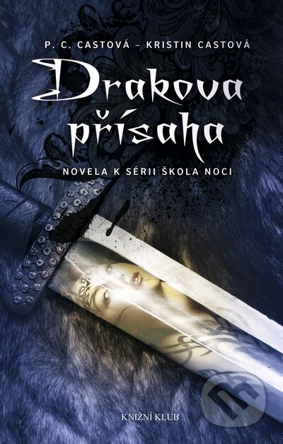 Kniha: Drakova přísaha (Kristin Cast a P.C. Cast). Knižní klub, 2012 Kniha: Drakova přísaha (Kristin Cast a P.C. Cast). Knižní klub, 2012