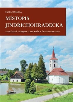Kniha: Místopis Jindřichohradecka (Pavel Koblasa). Pavel Ševčík - VEDUTA, 2012 Kniha: Místopis Jindřichohradecka (Pavel Koblasa). Pavel Ševčík - VEDUTA, 2012