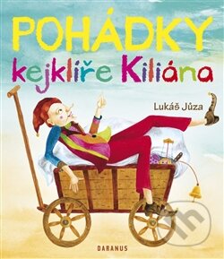 Kniha: Pohádky kejklíře Kiliána (Lukáš Jůza). Daranus, 2012 Kniha: Pohádky kejklíře Kiliána (Lukáš Jůza). Daranus, 2012