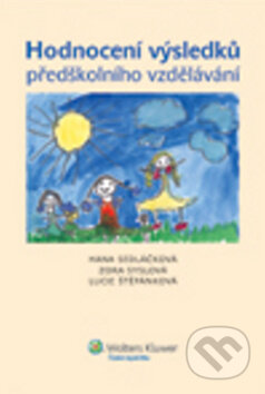 Kniha: Hodnocení výsledků předškolního vzdělávání (Hana Sedláčková, Lucie Štěpánková a Zora Syslová). Wolters Kluwer ČR, 2012 Kniha: Hodnocení výsledků předškolního vzdělávání (Hana Sedláčková, Lucie Štěpánková a Zora Syslová). Wolters Kluwer ČR, 2012