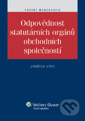 Kniha: Odpovědnost statutárních orgánů obchodních společností (Jindřich Vítek). Wolters Kluwer ČR, 2012 Kniha: Odpovědnost statutárních orgánů obchodních společností (Jindřich Vítek). Wolters Kluwer ČR, 2012