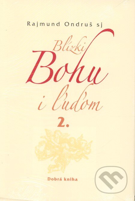 Blízki Bohu i ľuďom 2. - Rajmund Ondruš, Dobrá kniha, 2012