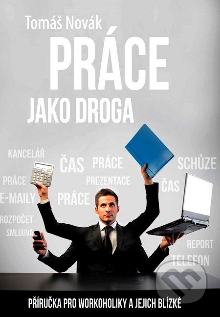 Kniha: Práce jako droga (Tomáš Novák). BIZBOOKS, 2012 Kniha: Práce jako droga (Tomáš Novák). BIZBOOKS, 2012