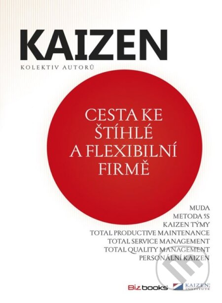 Kniha: KAIZEN - Cesta ke štíhlé a flexibilní firmě (Inga Haburainová, Karel Vlček a Miroslav Bauer). BIZBOOKS, 2012 Kniha: KAIZEN - Cesta ke štíhlé a flexibilní firmě (Inga Haburainová, Karel Vlček a Miroslav Bauer). BIZBOOKS, 2012