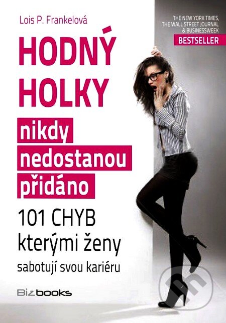 Kniha: Hodný holky nikdy nedostanou přidáno (Lois P. Frankel). BIZBOOKS, 2012 Kniha: Hodný holky nikdy nedostanou přidáno (Lois P. Frankel). BIZBOOKS, 2012